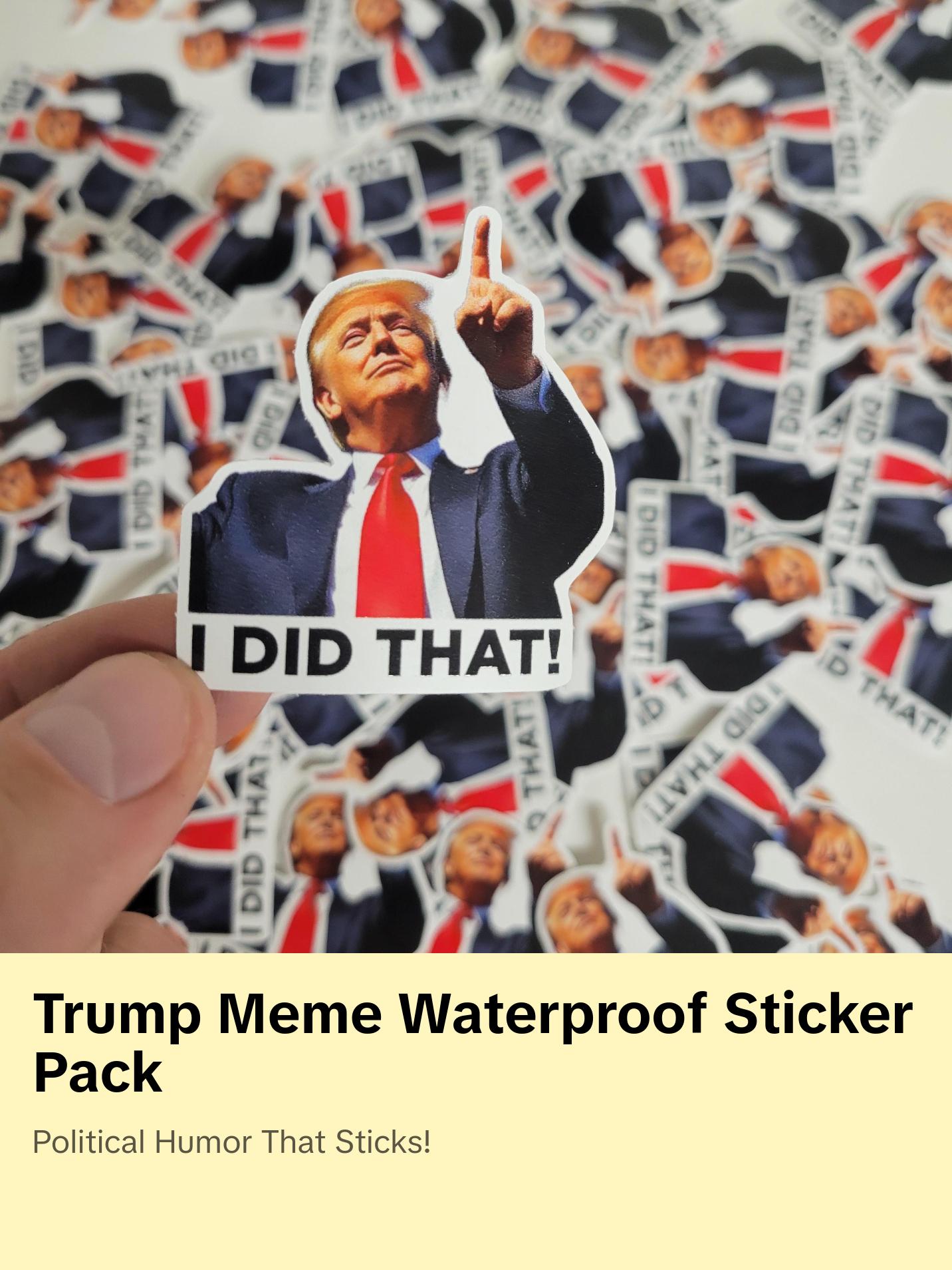 I Did That Donald Trump Tariff Meme Sticker Outdoor Waterproof Sticker Pack 2 in x 2 in - 100 Die Cut Decals Political Humor