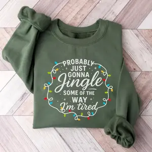 Probably Just Gonna Jingle Some Of The Way I'm Tired Christmas Sweatshirt, Christmas Jingle Shirt, Funny Christmas T-Shirt, Xmas Light Hoodie