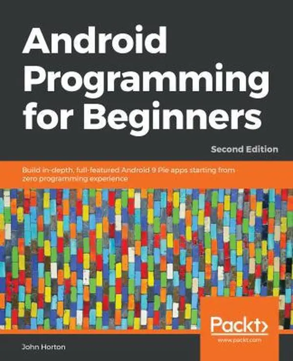 USED-Android Programming for Beginners - Second Edition: Build in-depth, full-featured Android 9 Pie apps starting from zero programming experience by Horton, John (Paperback)