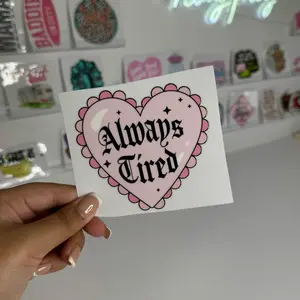 Always Tired Weatherproof Sticker UV DTF Sticker