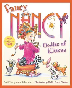 Fancy Nancy: Oodles of Kittens (Fancy Nancy) by Jane O'Connor||Robin Preiss Glasser [Hardback Book]