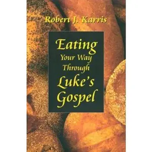 USED-Eating Your Way Through Luke's Gospel by Karris, Robert J. (Paperback)