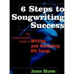 USED-6 Steps to Songwriting Success: The Comprehensive Guide to Writing and Marketing Hit Songs by Jason Blume (Hardcover)