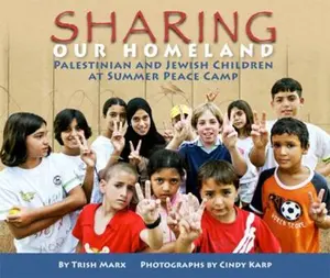 USED-Sharing Our Homeland: Palestinian and Jewish Children at Summer Peace Camp by Trish Marx (Hardcover)