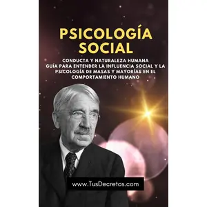 PSICOLOGÍA SOCIAL (Conducta y Naturaleza Humana) - John Dewey: Guía Para Entender La Influencia Social Y La Psicología De Masas Y Mayorías En El Comportamiento Humano (Spanish Edition)