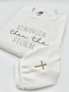 Stronger Than The Storm Sweatshirt or Hoodie | Christian Apparel | Faith-Based Inspirational | Christian Style Crewneck | Gift for Friend, embroider stitched, Christian crewneck, christian gift, religious sweatshirt