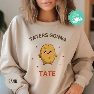 Taters Gonna Tate Sweatshirt, Funny Hoodie, Potato Lover's Shirt, Sarcastic Sayings, Gift for Foodies, Pun Enthusiast Shirt, Potato Shirt