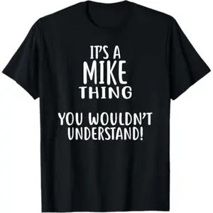 It's A MIKE Thing, You Wouldn't Understand Mike TShirts MIKE T-Shirt
