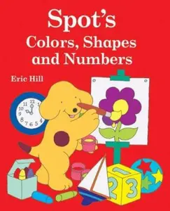 USED-Spot's Colors, Shapes, and Numbers by Eric Hill (Unknown)