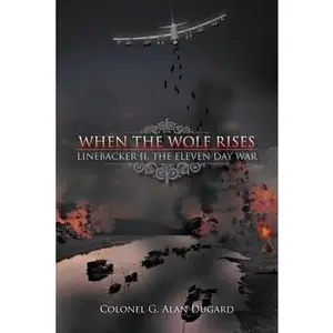 USED-When the Wolf Rises: Linebacker II, The Eleven Day War by Dugard, Colonel G. Alan (Paperback)