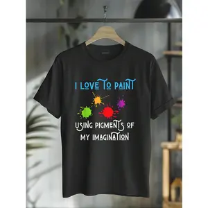 100% Cotton I Love To Paint Pigments Of My Imagination Funny Painter's T-Shirt