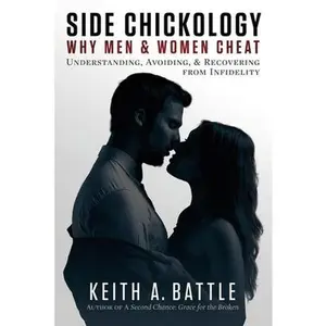 USED-Side Chickology: Why Men & Women Cheat: Understanding, Avoiding, & Recovering from Infidelity Volume 1 by Battle, Keith a. (Paperback)