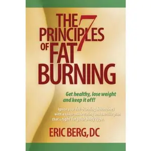 USED-The 7 Principles of Fat Burning: Get Healthy, Lose the Weight and Keep It Off! by Eric Berg (Hardcover)