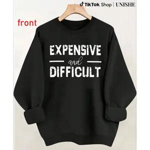 Difficult and Expensive Bold Statement Sweatshirt for Those Who Own Their Truth