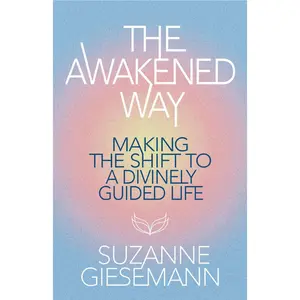 The Awakened Way: Making the Shift to a Divinely Guided Life -- Suzanne Giesemann - Paperback
