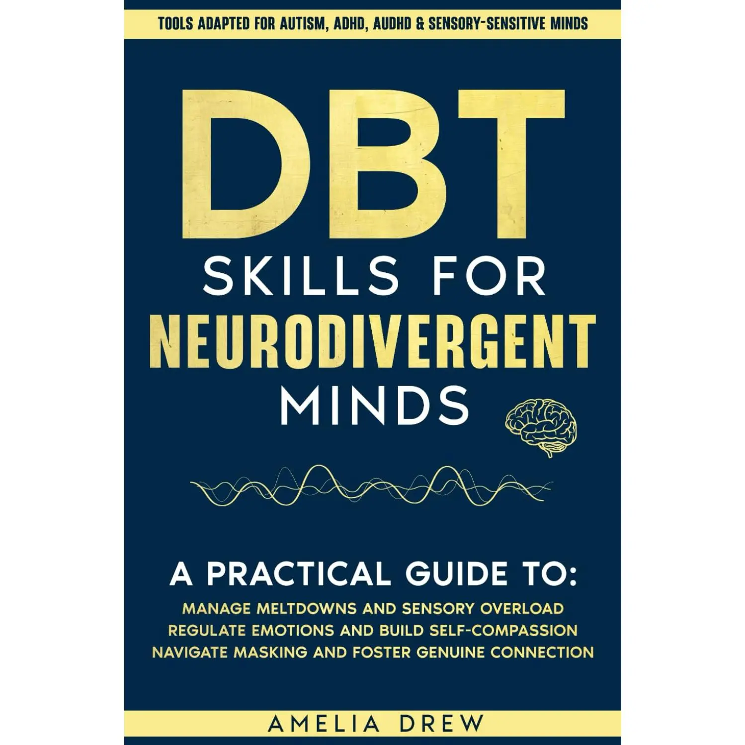 DBT Skills for Neurodivergent Minds: A practical Guide to Managing Meltdowns and Sensory Overload, Regulate Emotions and Build Self-Compassion, ... Connection (Nervous System Regulation)