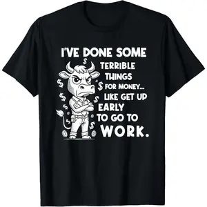 Cow I’ve Done Some for Money Like Get Up Early to Go T-Shirt