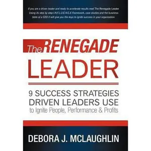USED-The Renegade Leader: 9 Success Strategies Driven Leaders Use to Ignite People, Performance & Profits by McLaughlin, Debora J. (Hardcover)