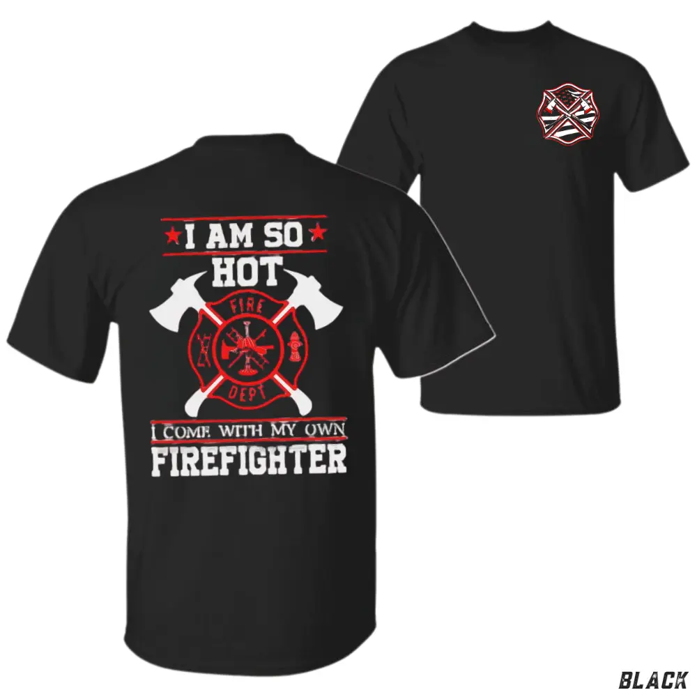 I'm So Hot I Come With My Own Firefighter T-Shirt, Bold Fire Department Axes & Emblem Graphic, Firefighter Supporter Graphic Tee for Women & Firefighter Wives, Funny Gift for Firefighter Partners