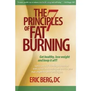USED-The 7 Principles of Fat Burning: Get Healthy, Lose Weight and Keep It Off! by Eric Berg (Hardcover)