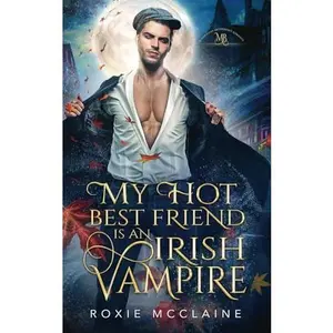 USED-My Hot Best Friend is an Irish Vampire: A Morrigan Brotherhood Romance (The Morrigan Brotherhood) by Roxie McClaine (Paperback)