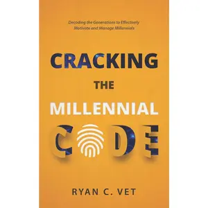 USED-Cracking the Millennial Code: Decoding the Generations to Effectively Motivate and Manage Millennials by Vet, Ryan C. (Paperback)