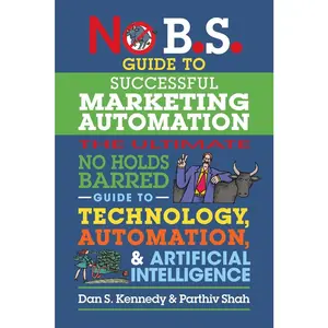 USED Book - No B.S. Guide to Successful Marketing Automation: The Ultimate No Holds Barred Guide to Using Technology, Automation, and Artificial Intelligence in M by Kennedy, Dan S. (Paperback) - english