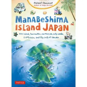 USED-Manabeshima Island Japan: One Island, Two Months, One Minicar, Sixty Crabs, Eighty Bites and Fifty Shots of Shochu by Chavouet, Florent (Paperback)