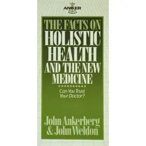 USED-The Facts on Holistic Health And the New Medicine (The Facts On Series) by John Ankerberg (Paperback)