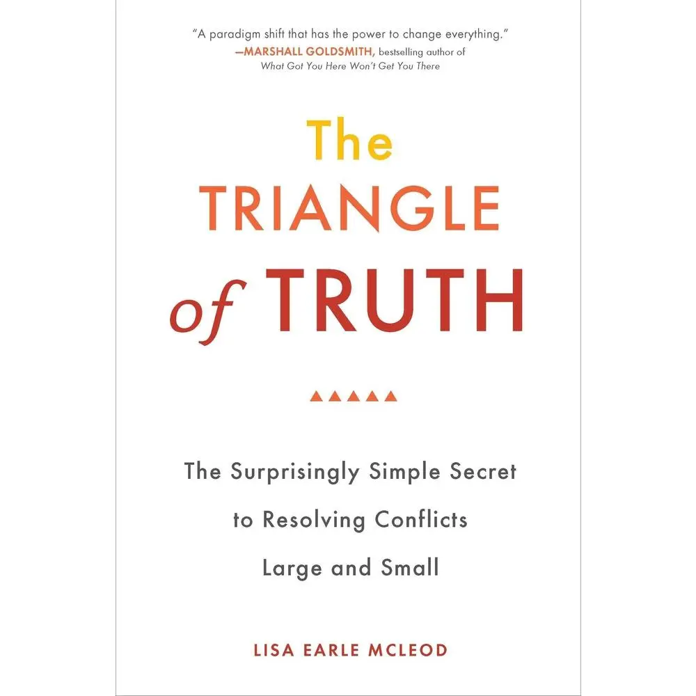 USED-The Triangle of Truth: The Surprisingly Simple Secret to Resolving Conflicts Largeand Small by McLeod, Lisa Earle (Paperback)