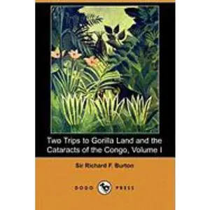 USED-Two Trips to Gorilla Land and the Cataracts of the Congo, Volume I (Dodo Press) by Burton, Richard F. (Paperback)