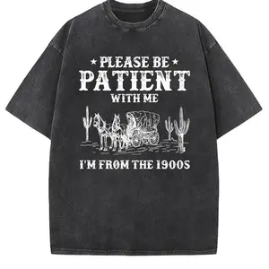 Please Be Patient With Me I'm From The 1900s Shirt, Funny Tshirt, Western Graphic Tee,Meme Shirt,Funny Gift Friend, Mom Shirt, Womens Shirt
