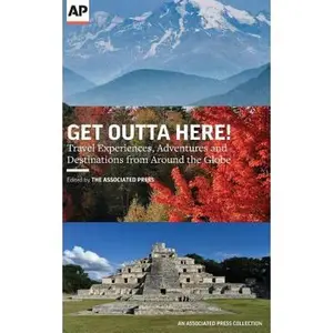 USED-Get Outta Here!: Travel Experiences, Adventures and Destinations from Around the Globe by Associated Press (Paperback)