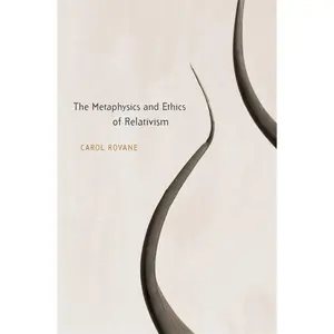 USED-The Metaphysics and Ethics of Relativism by Rovane, Carol (Hardcover)