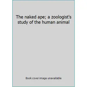USED-The naked ape; a zoologist's study of the human animal by Morris, Desmond (Hardcover)
