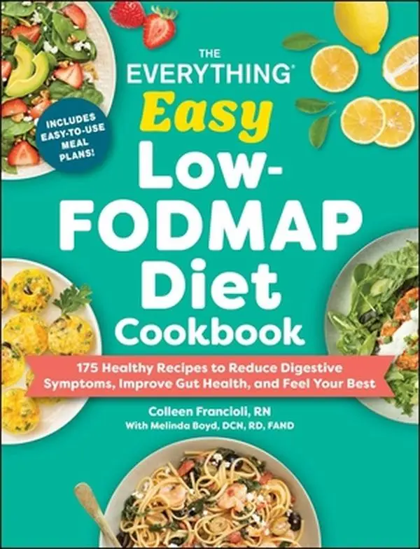 The Everything Easy Low-Fodmap Diet Cookbook: 175 Healthy Recipes with Gut-Friendly Foods to Reduce Digestive Symptoms, Improve Gut Health - Colleen Francioli, Paperback