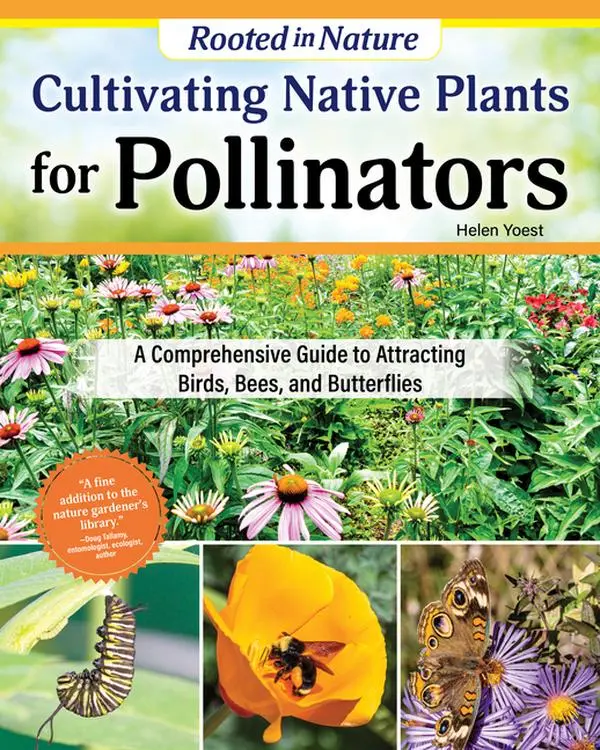 Cultivating Native Plants for Pollinators: A Comprehensive Guide to Attracting Birds, Bees, and Butterflies by Helen Yoest (Paperback)