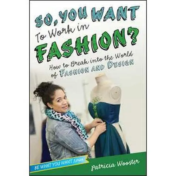 SO, YOU WANT TO WORK IN FASHION?: HOW TO BREAK INTO THE WORLD OF FASHION AND DESIGN [Tradepaper]