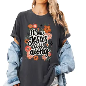 Comfort Colors It Was Jesus All Along Shirt, Trendy Women's T-shirt