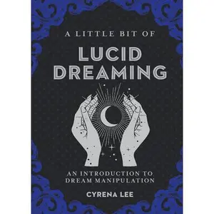 USED-A Little Bit of Lucid Dreaming: An Introduction to Dream Manipulation by Lee, Cyrena (Hardcover)