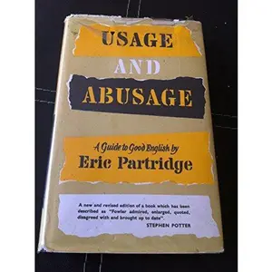 USED-Usage And Abusage: Guide To Good English by Eric Partridge (Hardcover)