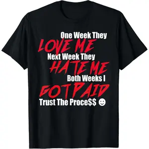 100%cotton One Week Love Me Next Week They Hate Me Both Week I Got Paid T-Shirt
