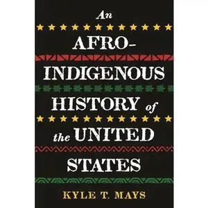 An Afro-Indigenous History of the United States -- Kyle T. Mays, Paperback