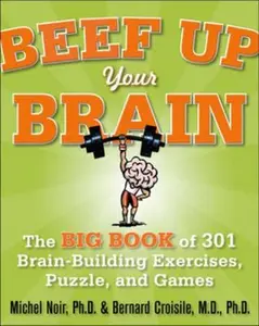 USED-Beef Up Your Brain: The Big Book of 301 Brain-Building Exercises, Puzzles and Games! by Noir, Michel (Paperback)