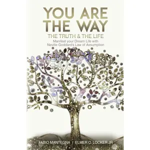 You are the Way: Manifest your Dream Life with Neville Goddard’s Law of Assumption (Manifesting with Neville Goddard and the Law of Assumption) Paperback – March 13, 2023
