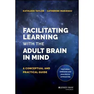 USED-Facilitating Learning with the Adult Brain in Mind: A Conceptual and Practical Guide by Taylor, Kathleen (Hardcover)