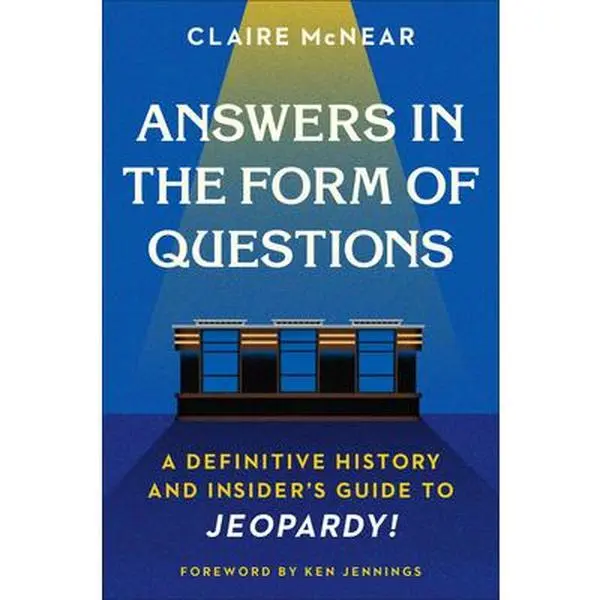 USED Book - Answers in the Form of Questions: A Definitive History and Insider's Guide to Jeopardy! by McNear, Claire (Hardcover) - english