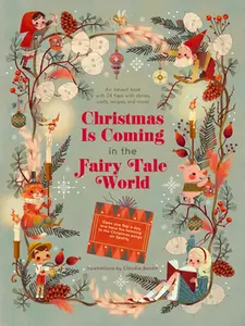 Christmas Is Coming in the Fairy Tale World: An Advent Book with 24 Flaps with Stories, Crafts, Recipes, and More! -- Claudia Bordin - Hardcover