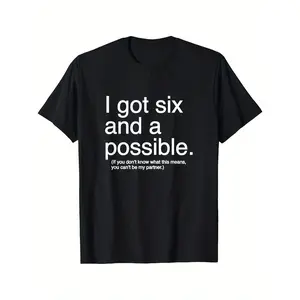 Unisex "I Got Six And A Possible" Funny Sarcastic Statement T-Shirt Bold Text Graphic Tee Short Sleeve Crew Neck Black Casual Streetwear TikTok Viral