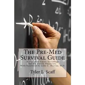 USED-The Pre-Med Survival Guide: A Complete Guide to College for the Future Physician by Scaff, Tyler L. (Paperback)